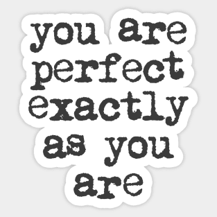 You Are Perfect Exactly as You Are by The Motivated Type in Black and White Sticker